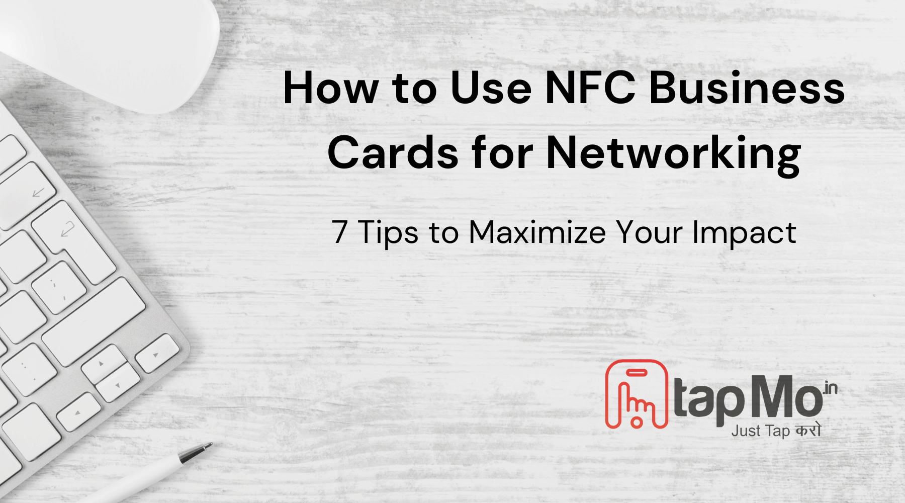 How to Use NFC Business Cards for Networking: 7 Tips to Maximize Your Impact